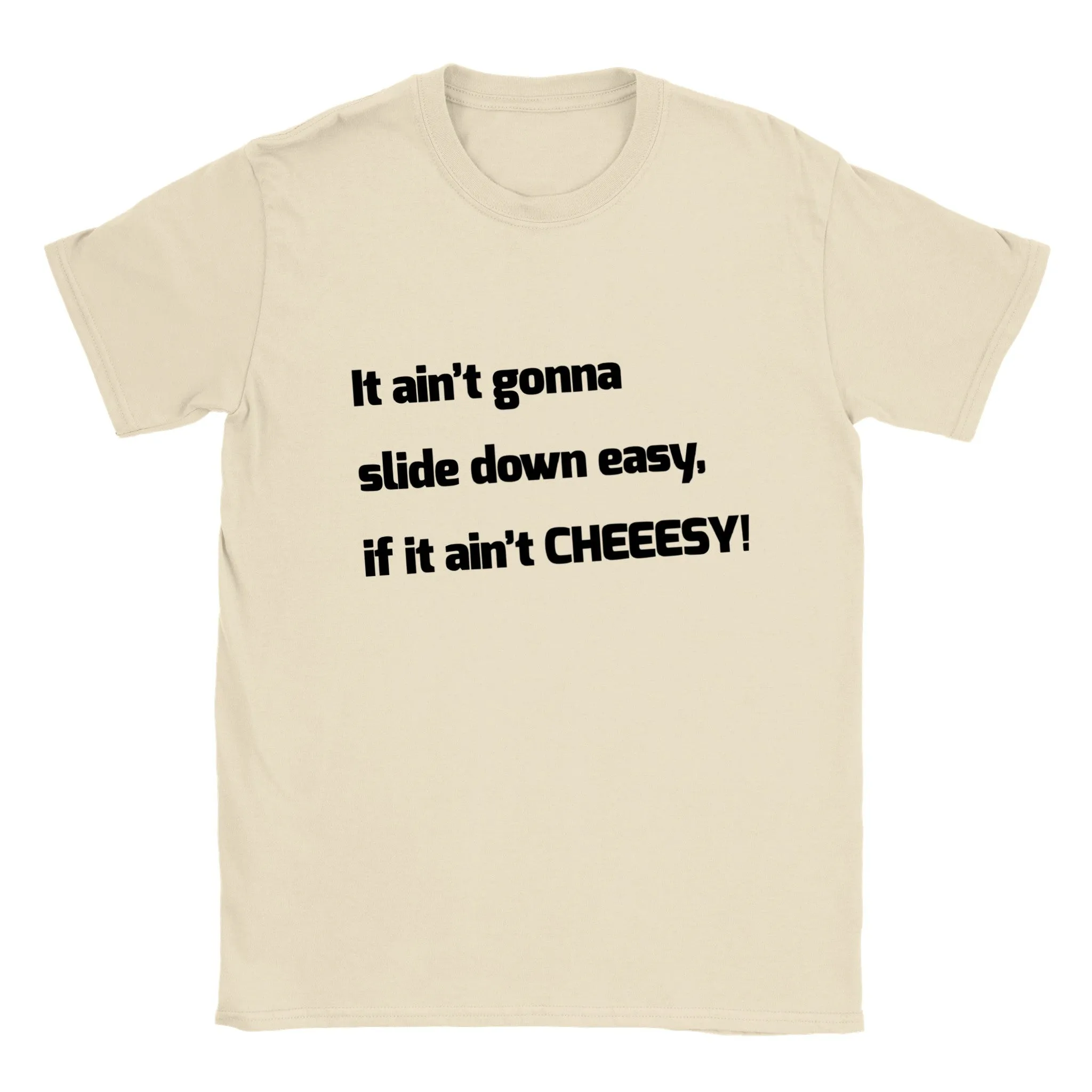 It Ain't Gonna Slide Down Easy, if it Ain't CHEEESY! - Classic Unisex Crewneck T-shirt