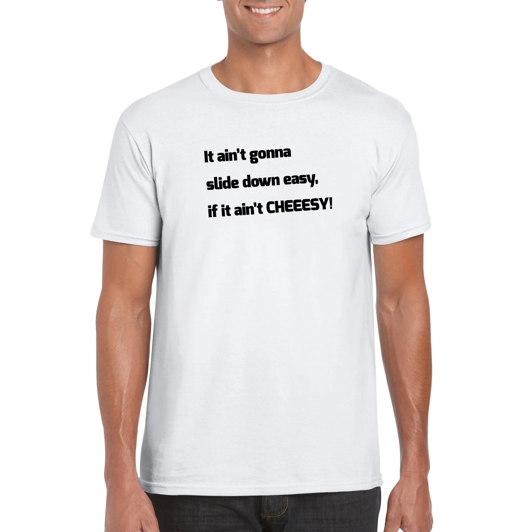 It Ain't Gonna Slide Down Easy, if it Ain't CHEEESY! - Classic Unisex Crewneck T-shirt