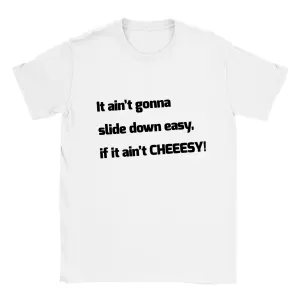 It Ain't Gonna Slide Down Easy, if it Ain't CHEEESY! - Classic Unisex Crewneck T-shirt